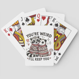 You're Weird I'll Keep You Valentine Day Raccoon  Playing Cards