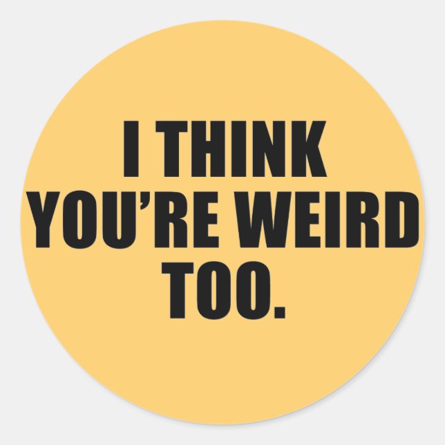 You're Weird Too Stickers (Front)
