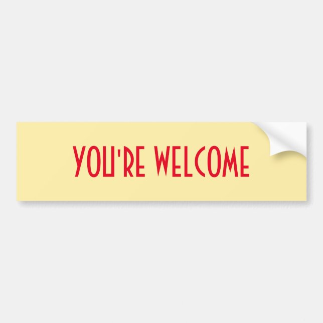 You're Welcome Bumper Sticker (Front)