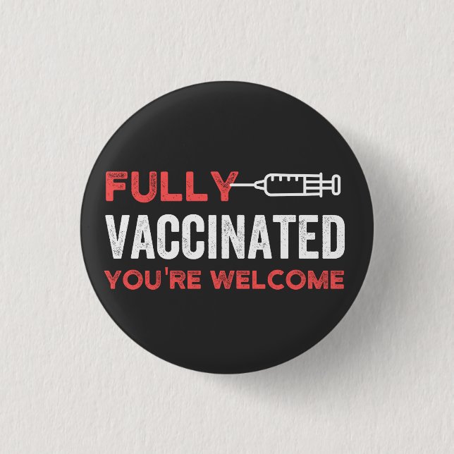 YOU'RE WELCOME FULLY VACCINATED 1 INCH ROUND BUTTON (Front)