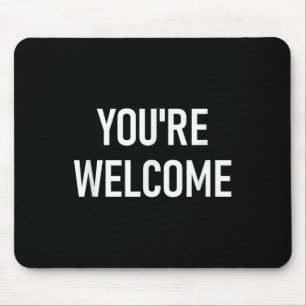 You're Welcome, Funny, Jokes, Sarcastic  Mouse Pad