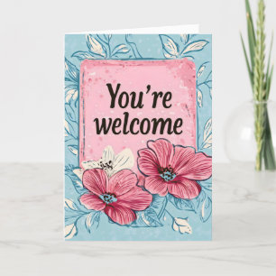 You're Welcome Pink Flowers Holiday Card