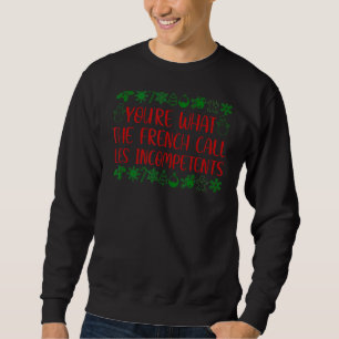 You're What The French Call Les Incompetent Christ Sweatshirt