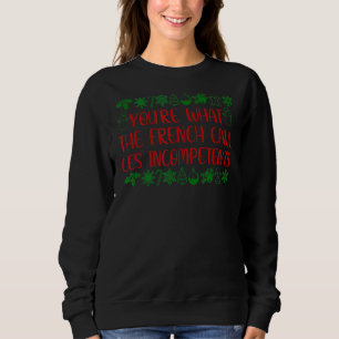 You're What The French Call Les Incompetent Christ Sweatshirt