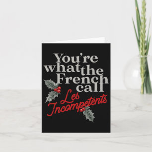 You're What The French Call Les Incompétent French Card