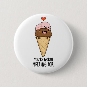 You're Worth Melting For Funny Ice Cream Pun  2 Inch Round Button
