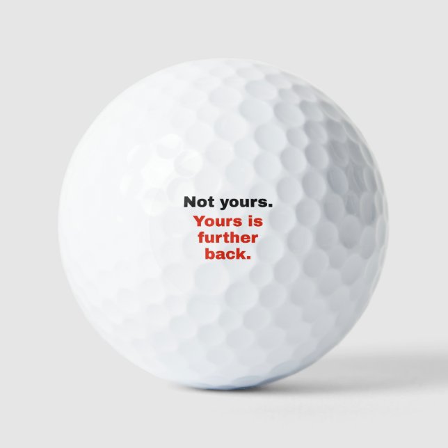 Yours Is Further Back: Funny Golf Balls (Front)