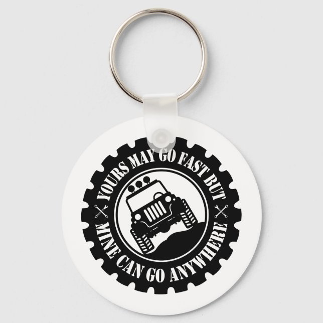 Yours May Go Fast But Mine Can Go Anywhere Keychain (Front)