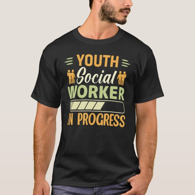 Youth Social Worker In Progress  Social Worker T-Shirt (Front)