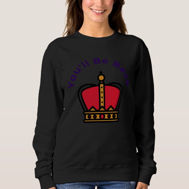 Youu2019ll Be Back Sweatshirt (Front)