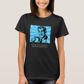 YOUu2019RE LIKE A MONDAY MORNING EVERY DAY - Memo  T-Shirt
