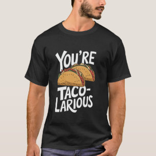 Youu2019Re Taco-Larious, Taco Squad Mexican Food L T-Shirt