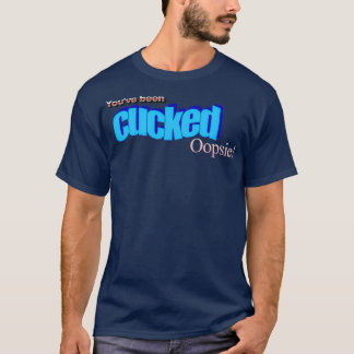 youve been cucked oopsie T-Shirt