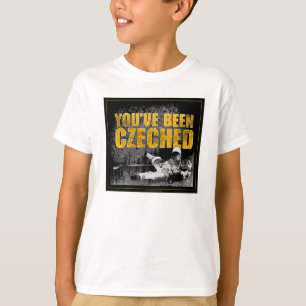 You've Been Czeched T-Shirt