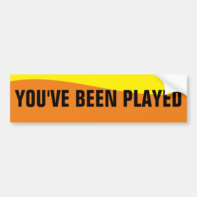 YOU'VE BEEN PLAYED BUMPER STICKER (Front)