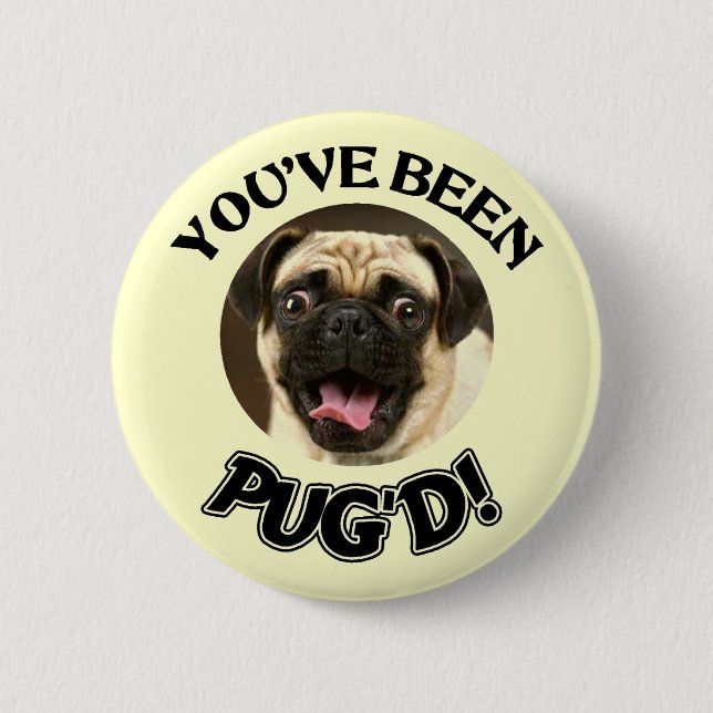 YOU'VE BEEN PUG'D! - FUNNY PUG DOG 2 INCH ROUND BUTTON (Front)