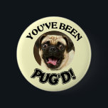 YOU'VE BEEN PUG'D! - FUNNY PUG DOG 2 INCH ROUND BUTTON<br><div class="desc">YOU'VE BEEN PUG'D! - FUNNY PUG DOG</div>