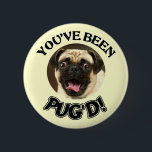YOU'VE BEEN PUG'D! - FUNNY PUG DOG 2 INCH ROUND BUTTON<br><div class="desc">YOU'VE BEEN PUG'D! - FUNNY PUG DOG</div>