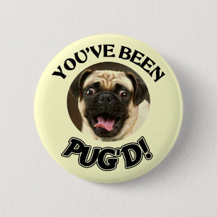 YOU'VE BEEN PUG'D! - FUNNY PUG DOG 2 INCH ROUND BUTTON