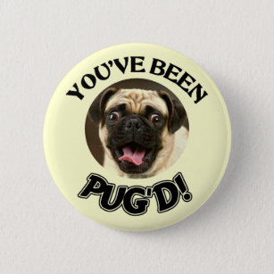 YOU'VE BEEN PUG'D! - FUNNY PUG DOG 2 INCH ROUND BUTTON