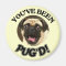 YOU'VE BEEN PUG'D! - FUNNY PUG DOG