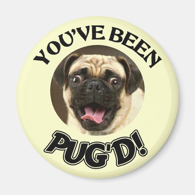 YOU'VE BEEN PUG'D! - FUNNY PUG DOG MAGNET (Front)