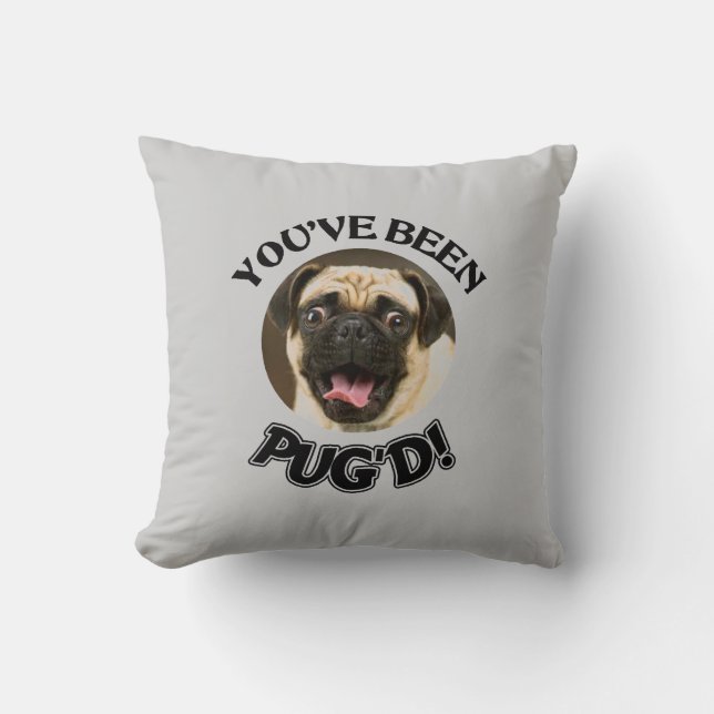 YOU'VE BEEN PUG'D! - FUNNY PUG PILLOW (Front)