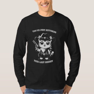 You've buttered your last biscuit Cute Cowboy Kitt T-Shirt
