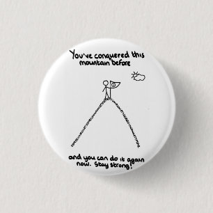 You've Conquered This Mountain Before 1 Inch Round Button