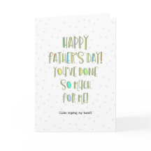 You've Done So Much For Me Dad Like Wiping My Butt