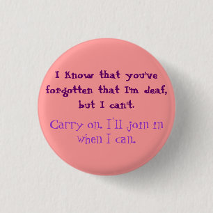 You've Forgotten That I'm Deaf Button