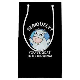 You've Goat To Be Kidding Funny Animal Pun Dark BG Small Gift Bag
