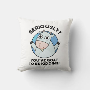 You've Goat To Be Kidding Funny Animal Pun  Throw Pillow