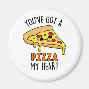 You've Got A Pizza My Heart Funny Pizza Pun  Magnet