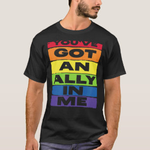 You've Got An Ally In Me LGBT Rainbow Flag Support T-Shirt