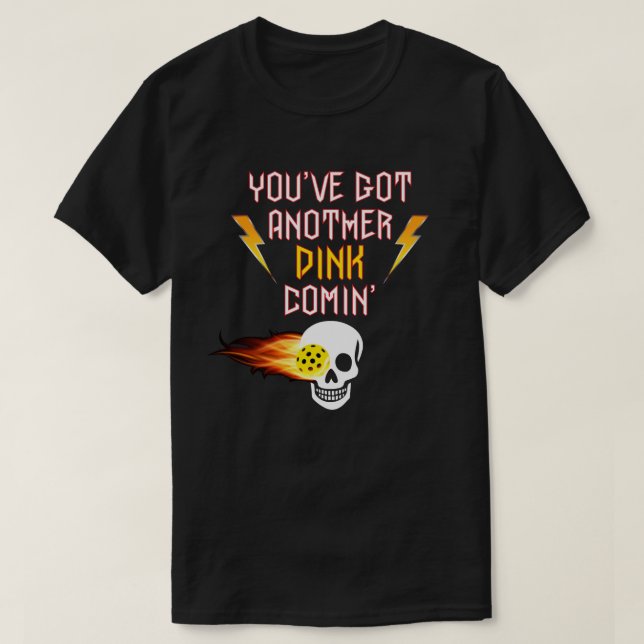 "You've Got Another Dink Comin" Pickleball Shirt (Design Front)