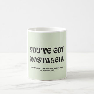 You've Got Nostalgia mug