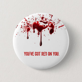 You've Got Red on You 2 Inch Round Button
