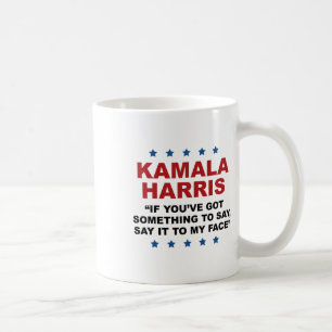 You've Got Something To Say It To My Face Kamala H Coffee Mug