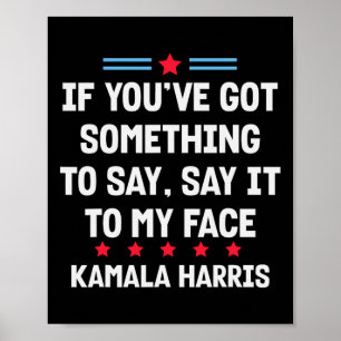 You've Got Something To Say It To My Face Kamala H Poster
