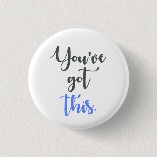 You've Got this Calligraphy 1 Inch Round Button (Front)