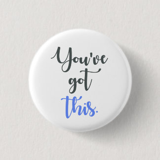 You've Got this Calligraphy 1 Inch Round Button