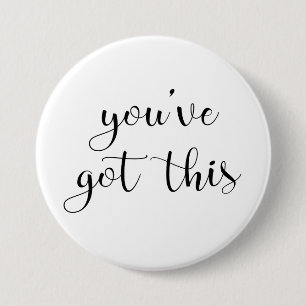 You've Got This: Inspiring, Simple Pep-Talk, 3 Inch Round Button