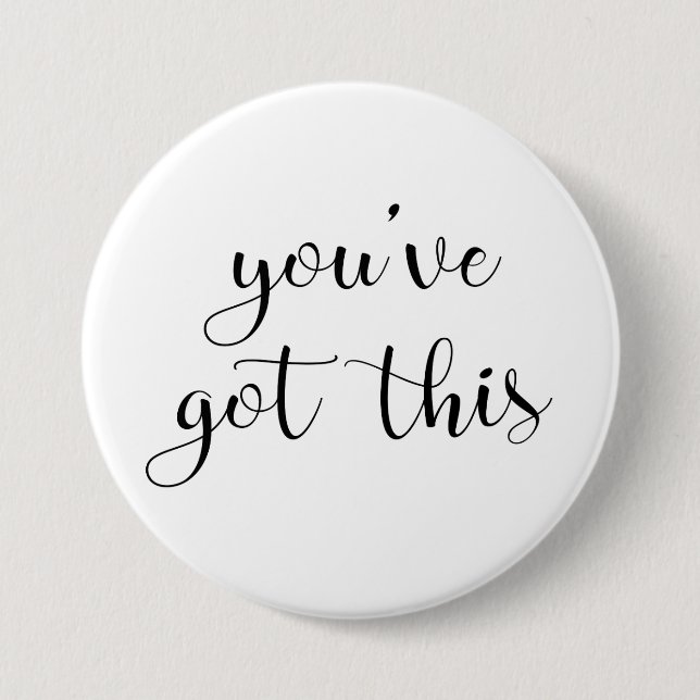 You've Got This: Inspiring, Simple Pep-Talk, 3 Inch Round Button (Front)