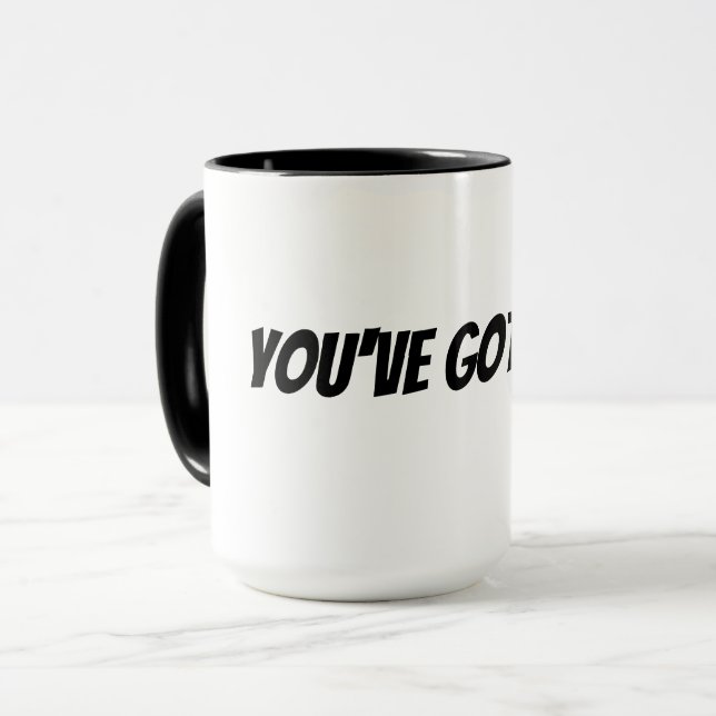 you've got this mug (Front Left)