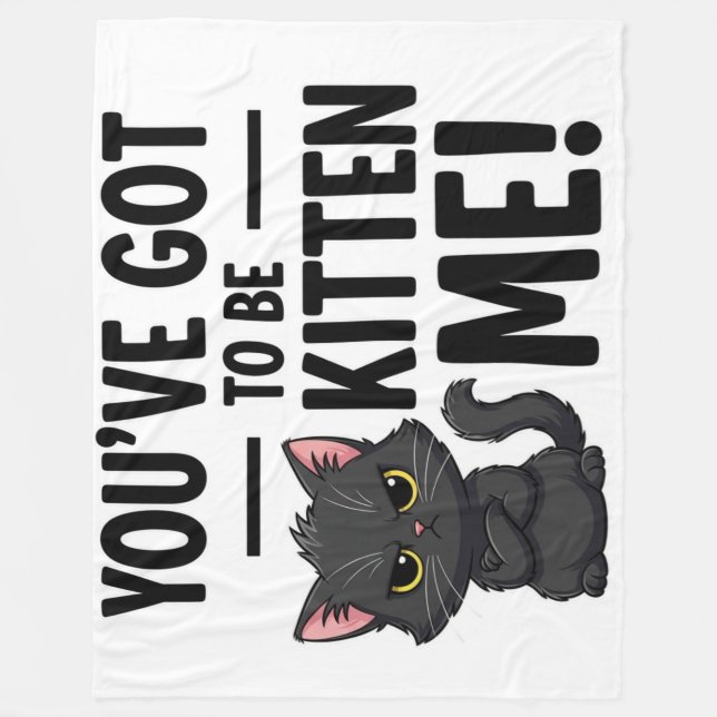  You've Got to Be Kitten Me! Fleece Blanket (Front)