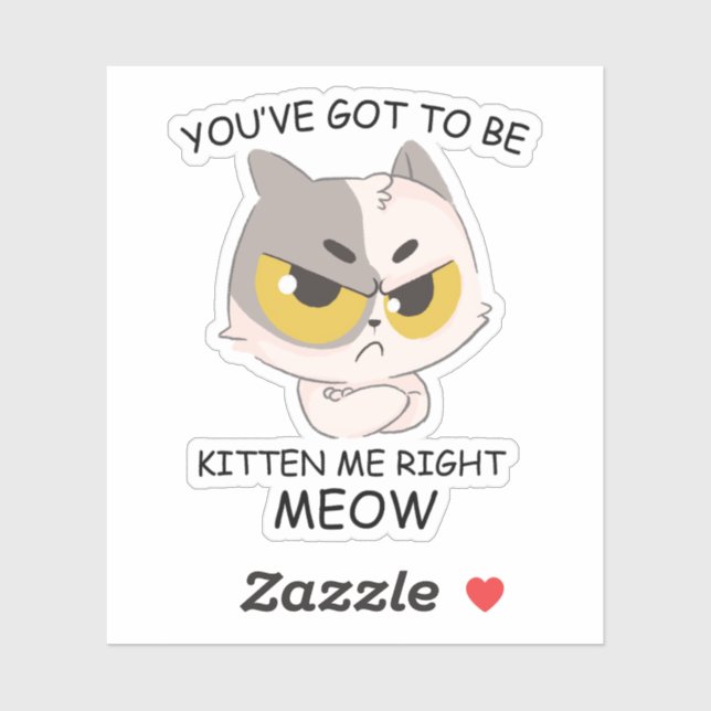 You've Got To Be Kitten Me Right Meow (Sheet)
