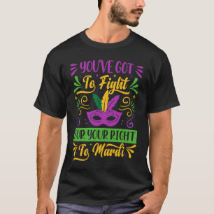 You've Got To Fight For Your Right To Mardi Parad T-Shirt