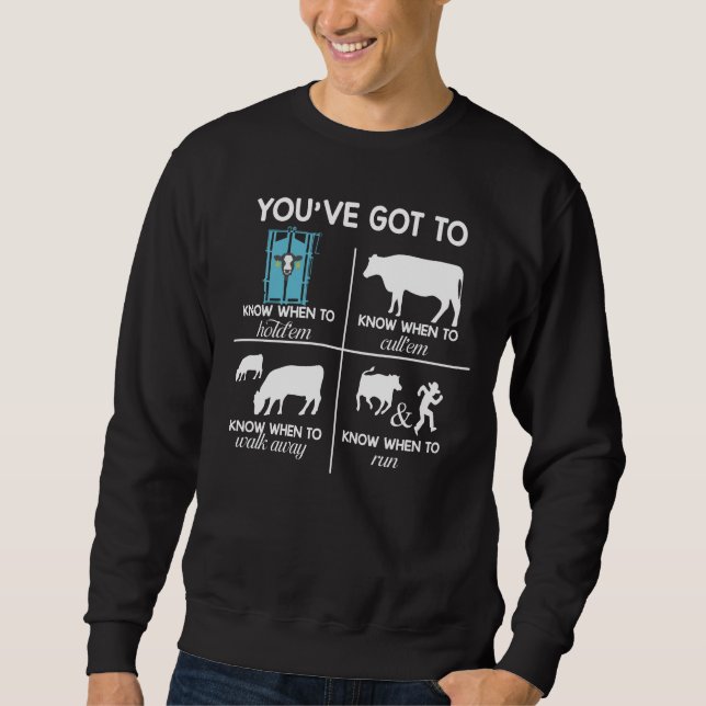 You've Got to Know When to Funny Ranch Life Cows Sweatshirt (Front)