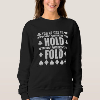 You've Got To Know When To Hold Fold Poker Sweatshirt